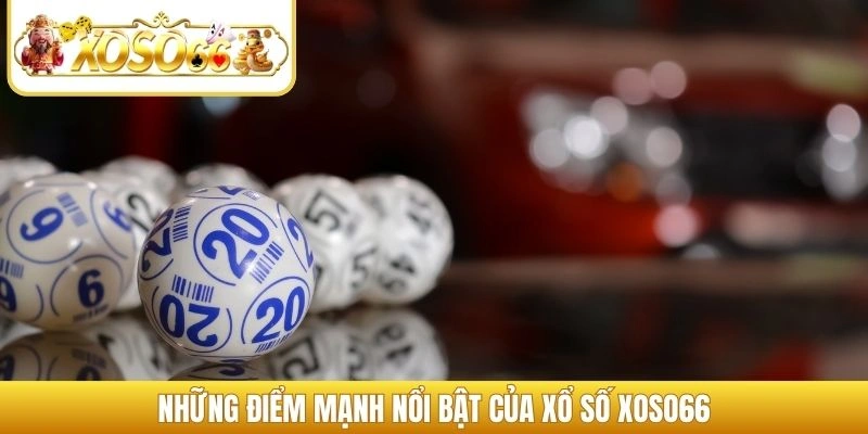 Những điểm mạnh nổi bật của xổ số XOSO66